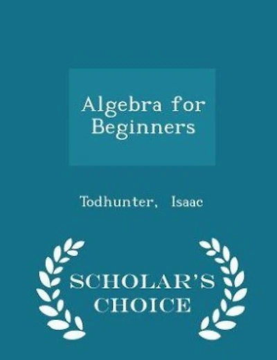 Algebra for Beginners - Scholar's Choice Edition