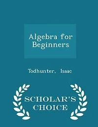 Algebra for Beginners - Scholar's Choice Edition