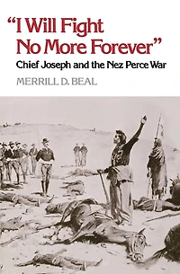?I Will Fight No More Forever?: Chief Joseph and the Nez Perce War