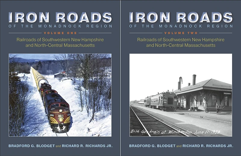 Iron Roads of the Monadnock Region: Railroads Southwestern New Hampshire and North-Central Massachusetts: Volume I
