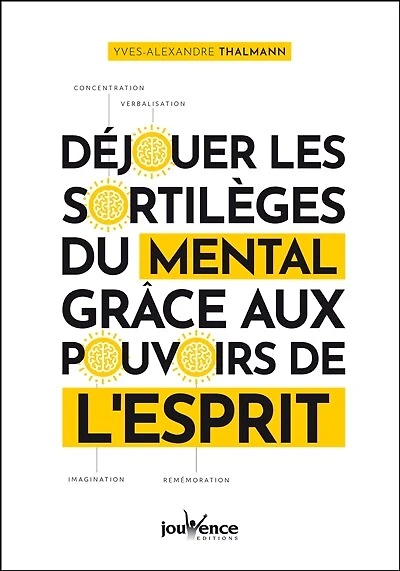 Déjouer les sortilèges du mental grâce aux pouvoirs de l'esprit