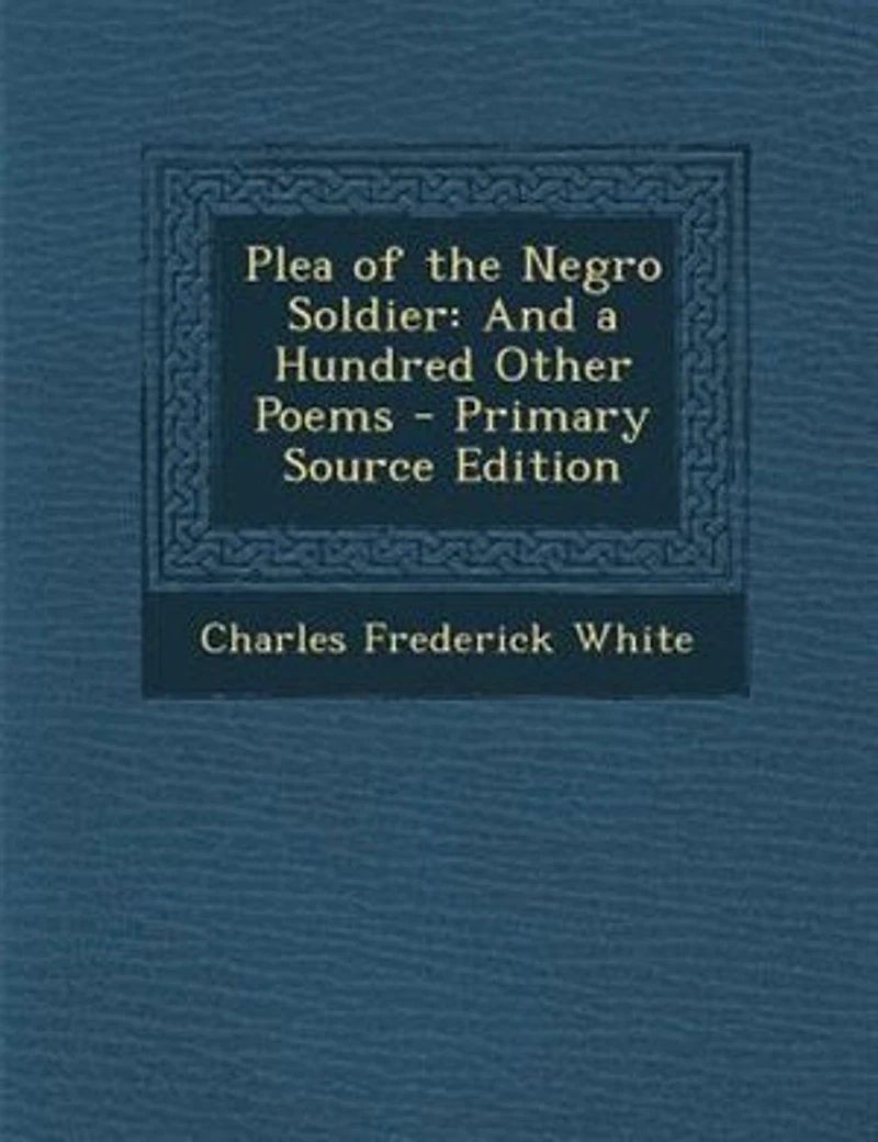 Plea of the Negro Soldier: And a Hundred Other Poems (Classic Reprint)