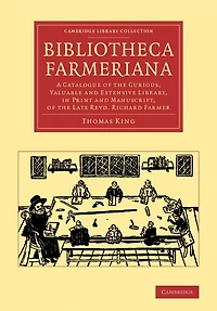 Bibliotheca Farmeriana: A Catalogue of the Curious, Valuable and Extensive Library, in Print and Manuscript, of the Late Revd Richard Farmer
