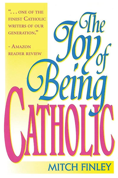 The Joy of Being Catholic