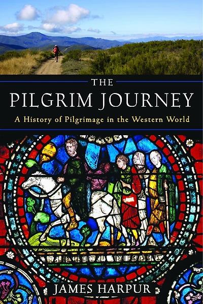 The Pilgrim Journey: A History Of Pilgrimage In The Western World