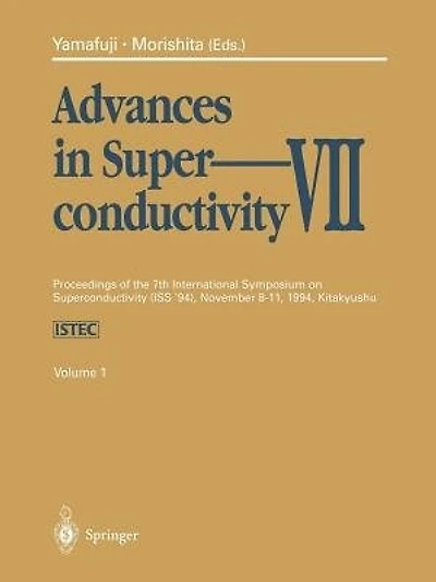 Advances in Superconductivity VII: Proceedings of the 7th International Symposium on Superconductivity (Iss'94), November 8-11, 1994, Kitakyushu. Volume 1