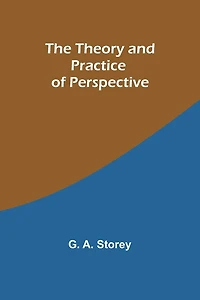 The Theory and Practice of Perspective