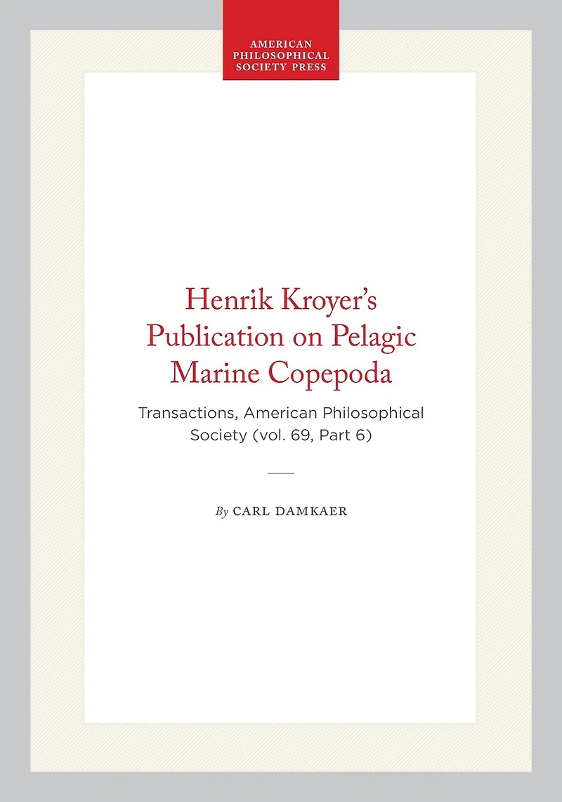 Henrik Kroyer’s Publication on Pelagic Marine Copepoda: Transactions, American Philosophical Society (vol. 69, Part 6)