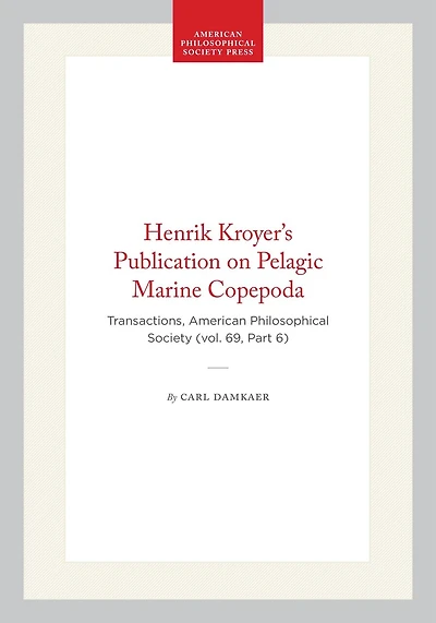 Henrik Kroyer’s Publication on Pelagic Marine Copepoda: Transactions, American Philosophical Society (vol. 69, Part 6)