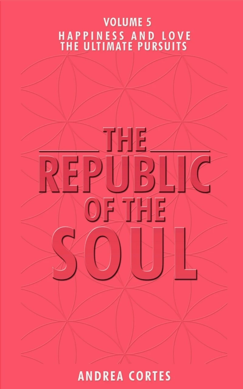 The Republic of the Soul: Volume 5 - In Pursuit of Happiness and Love