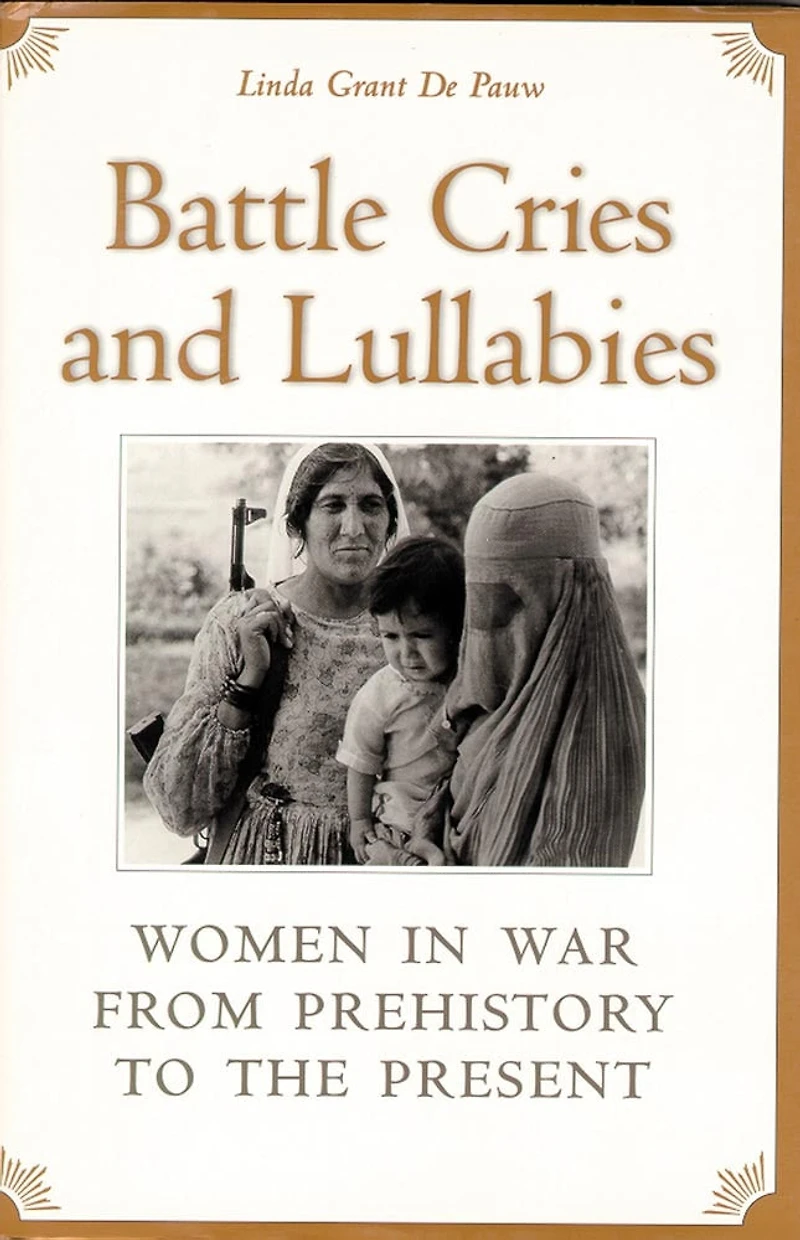 Battle Cries and Lullabies: Women War from Prehistory to the Present