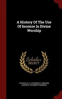 A History Of The Use Of Incense In Divine Worship