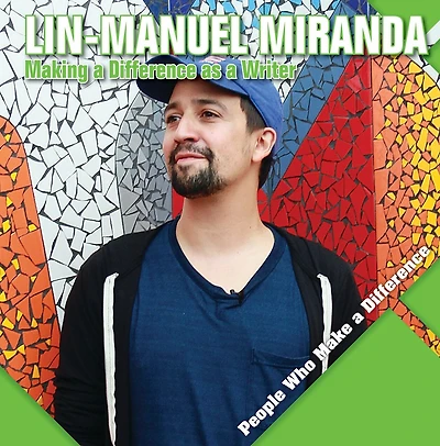 Lin-Manuel Miranda: Making a Difference as a Writer