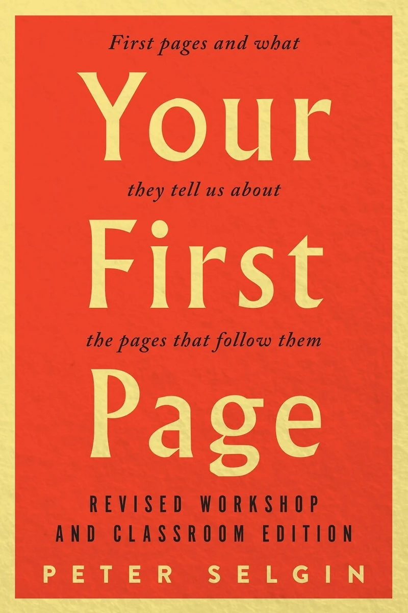 Your First Page: Pages and What They Tell Us about the that Follow Them: Revised Workshop Classroom Edition