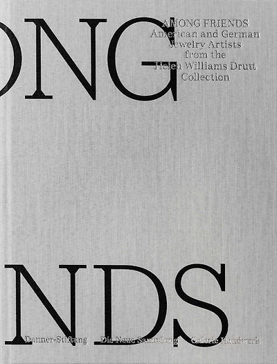 Among Friends: American and German Jewelry Artists from the Helen Williams Drutt Collection