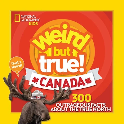 Weird But True! Canada: 300 Outrageous Facts About the True North