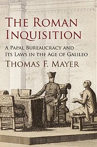 the Roman Inquisition: A Papal Bureaucracy and Its Laws Age of Galileo
