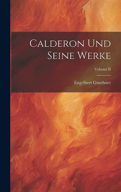 Calderon und Seine Werke; Volume II