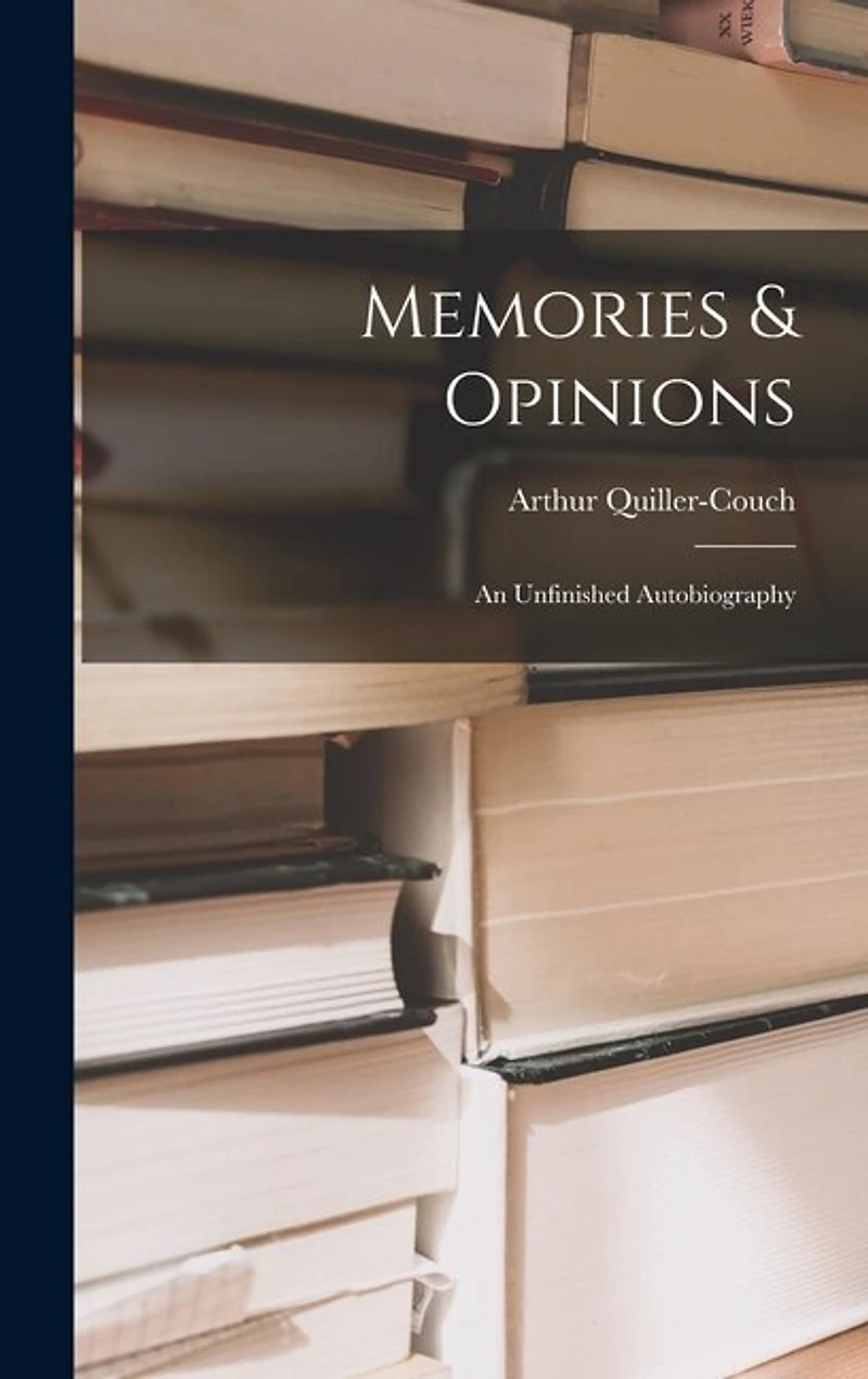 Memories & Opinions: an Unfinished Autobiography