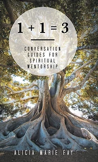 1 + = 3: Conversation Guides For Spiritual Mentorship