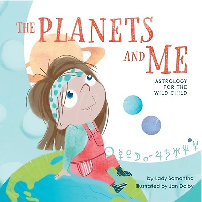 The Planets and Me: Astrology for the Wild Child