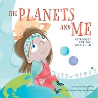The Planets and Me: Astrology for the Wild Child