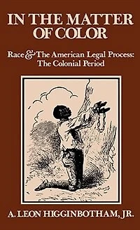 The Matter of Color: Race and American Legal Process 1: Colonial Period