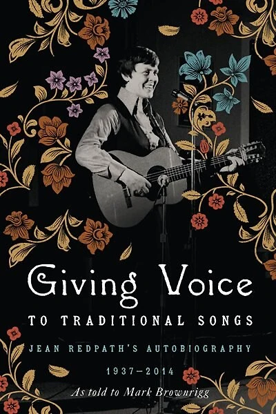 Giving Voice To Traditional Songs: Jean Redpath's Autobiography, 1937-2014