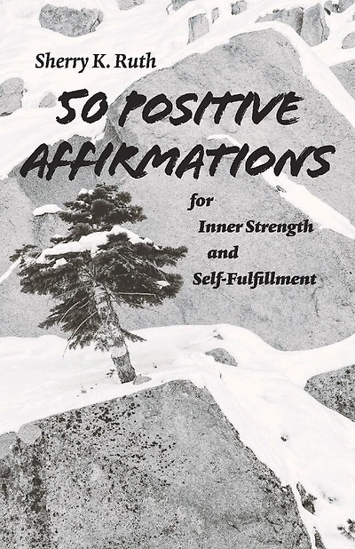50 Positive Affirmations for Inner Strength and Self-Fulfillment