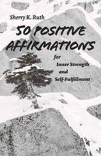 50 Positive Affirmations for Inner Strength and Self-Fulfillment