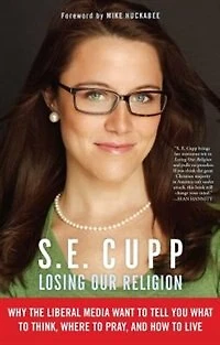 Losing Our Religion: Why the Liberal Media Want to Tell You What Think, Where Pray, and How Live