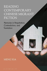 Reading Contemporary Chinese Migrant Fiction: Memories Negotiation, Contradiction, and Translation