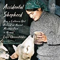 Accidental Shepherd: How a California Girl Rescued an Ancient Mountain Farm Norway