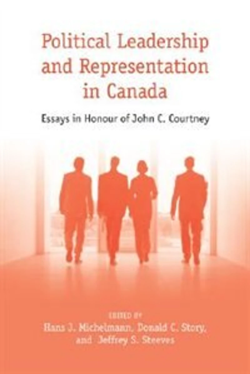 Leadership, Representation, & Elections: Essays in Honour of John C. Courtney