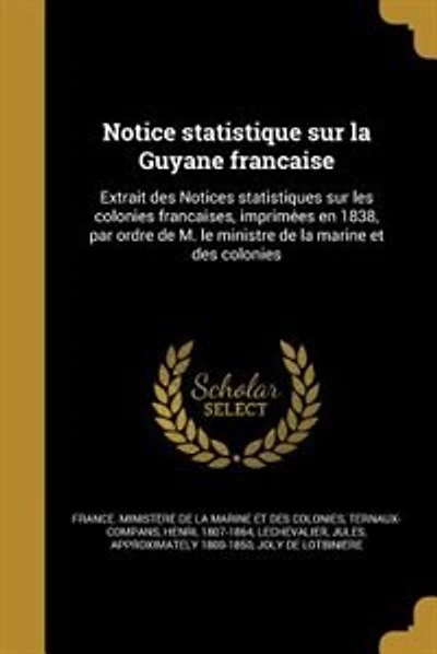 Notice statistique sur la Guyane franc?aise: Extrait des Notices statistiques sur les colonies franc?aises, imprime?es en 1838, par ordre de M.