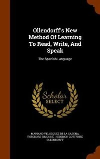 Ollendorff's New Method Of Learning To Read, Write, And Speak: The Spanish Language