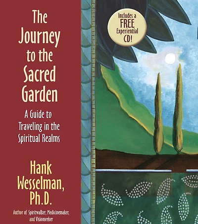The Journey To The Sacred Garden: A Guide to Traveling in the Spiritual Realms