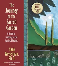 The Journey To The Sacred Garden: A Guide to Traveling in the Spiritual Realms