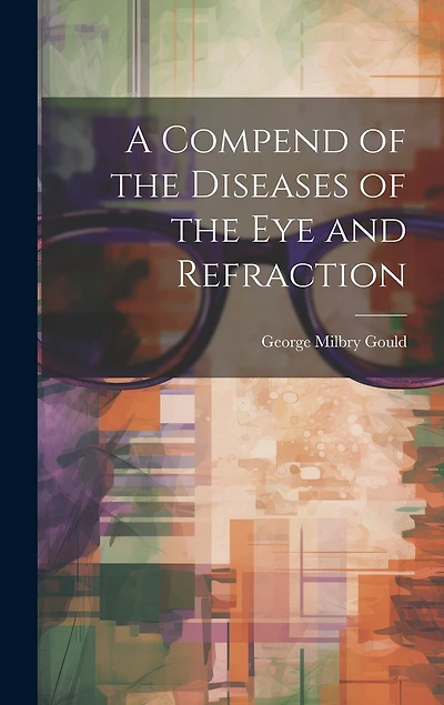 A Compend of the Diseases of the Eye and Refraction