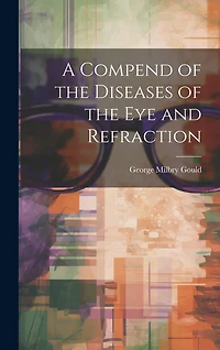A Compend of the Diseases of the Eye and Refraction