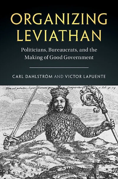 Organizing Leviathan: Politicians, Bureaucrats, And The Making Of Good Government
