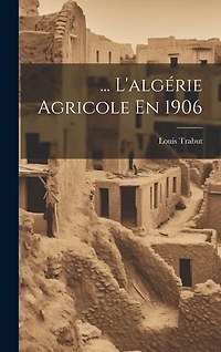 ... L'algérie Agricole En 1906