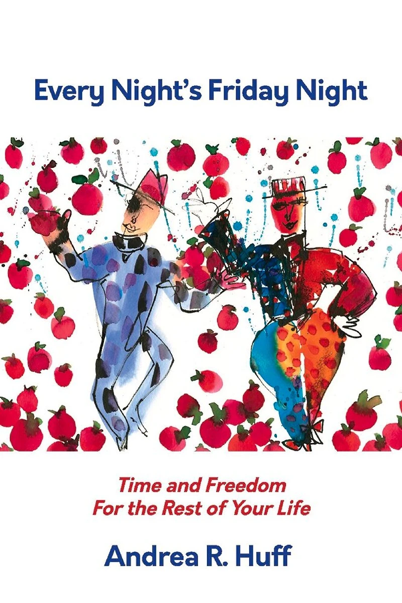 Every Night's Friday Night: Time And Freedom For The Rest Of Your Life