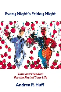 Every Night's Friday Night: Time And Freedom For The Rest Of Your Life