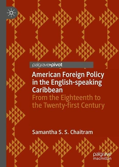 American Foreign Policy the English-speaking Caribbean: From Eighteenth to Twenty-first Century