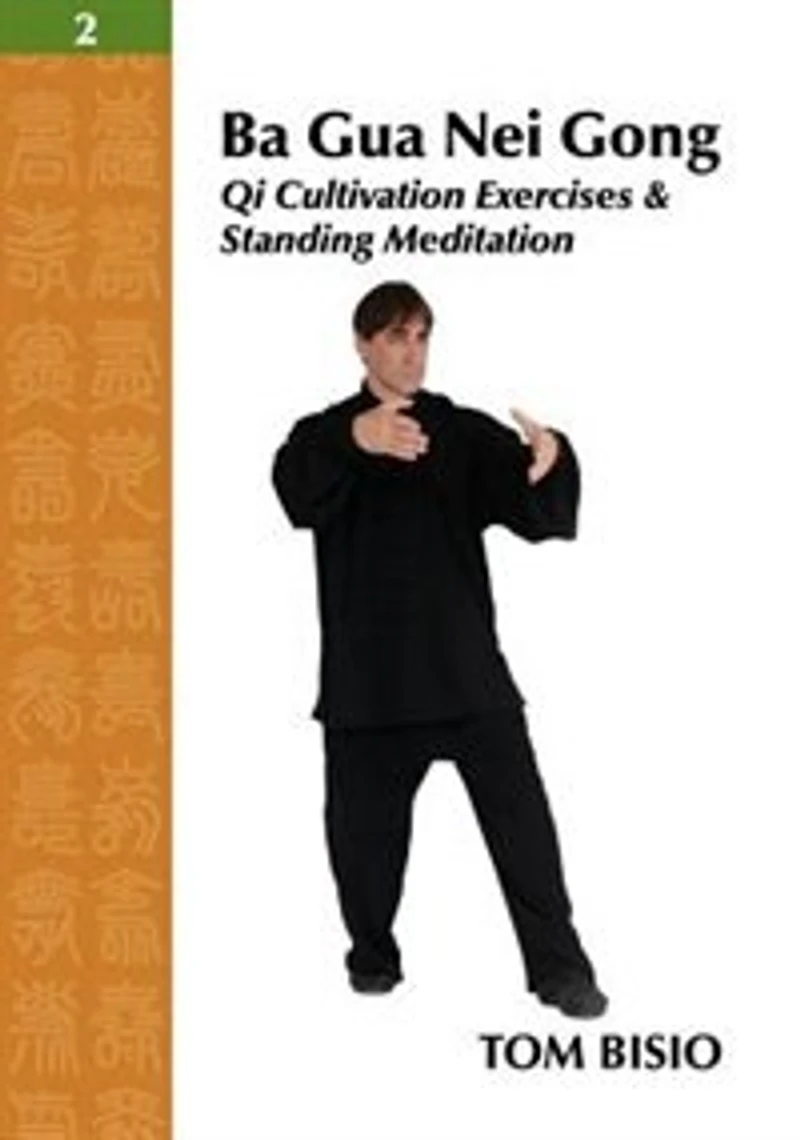 Ba Gua Nei Gong Vol. 2: Qi Cultivation Exercises And Standing Meditation