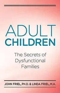 Adult Children Secrets of Dysfunctional Families: The Families