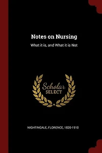 Notes on Nursing: What It Is, and Is Not