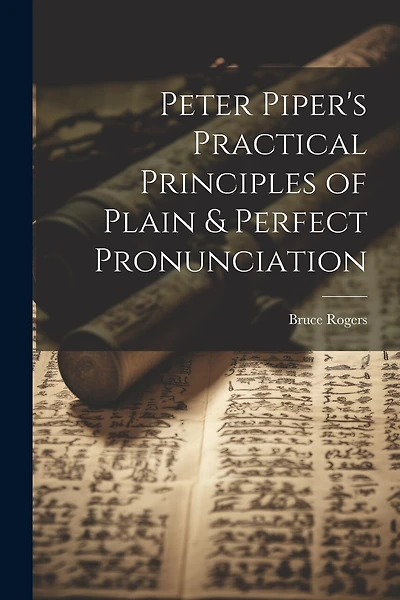 Peter Piper's Practical Principles of Plain & Perfect Pronunciation