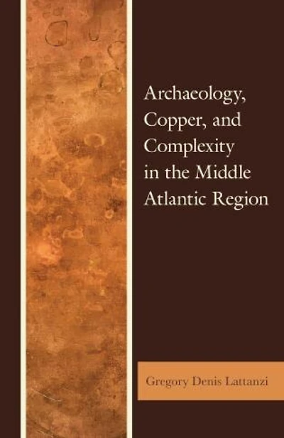 Archaeology, Copper, and Complexity in the Middle Atlantic Region